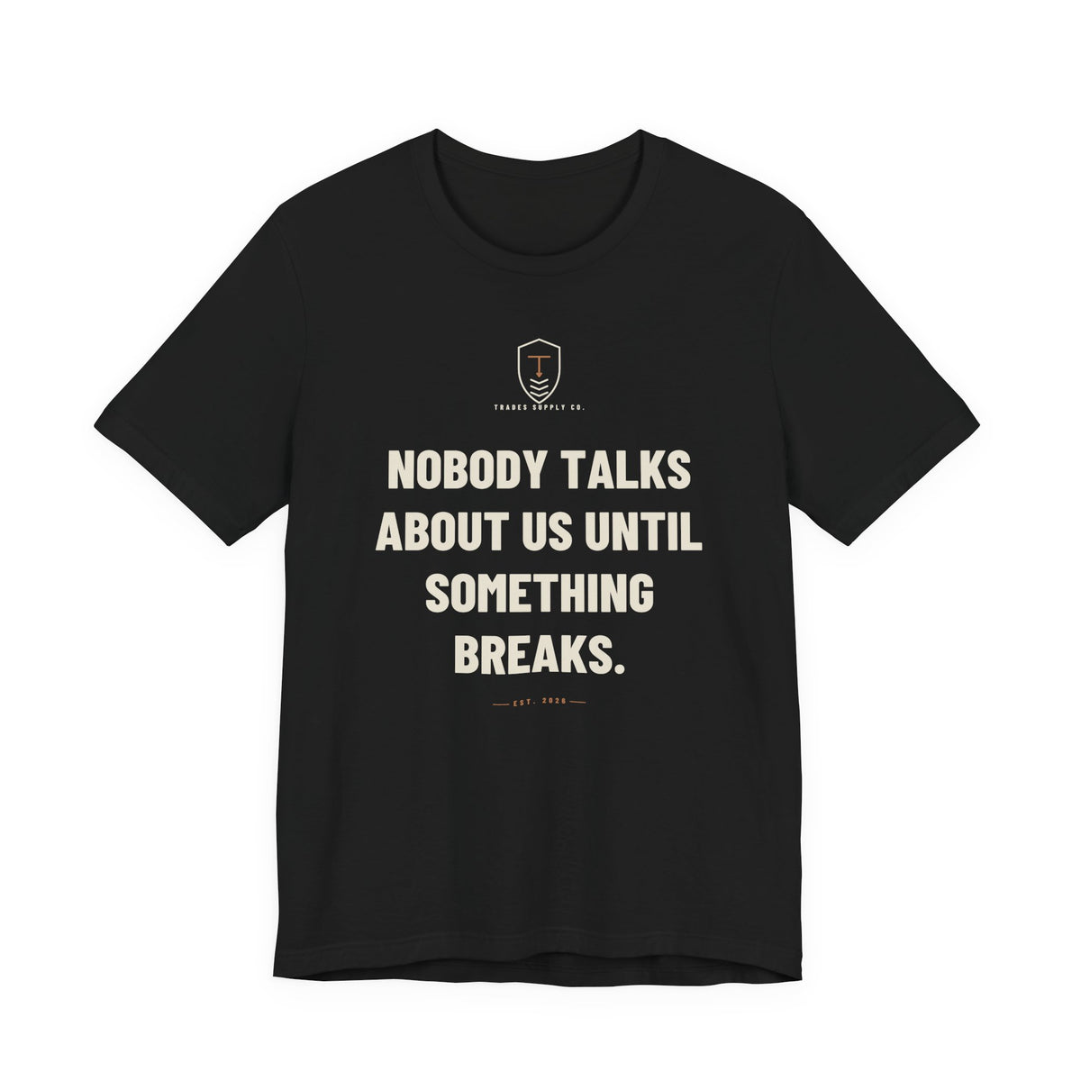 Nobody Talks About Us Until Something Breaks — Trades T-Shirt