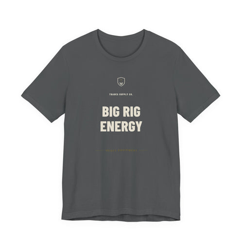 Big Rig Energy — Funny Heavy Equipment Operator T-Shirt