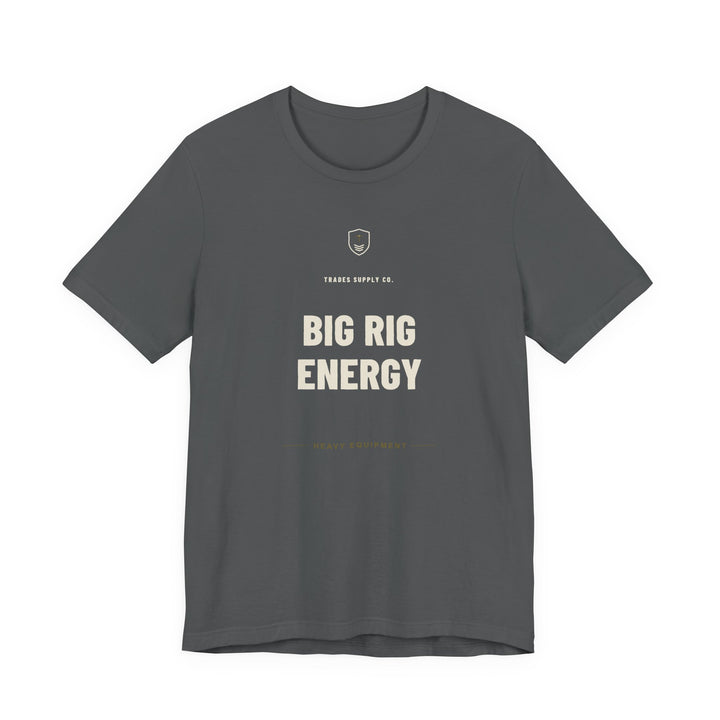 Big Rig Energy — Funny Heavy Equipment Operator T-Shirt — alternate view