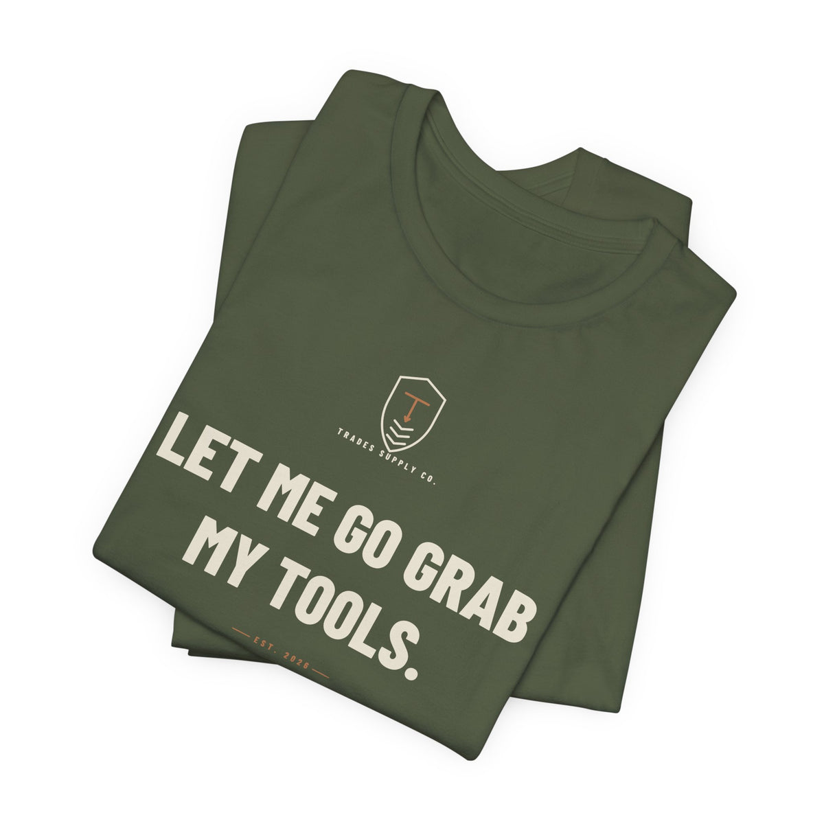 Let Me Go Grab My Tools — Funny Trades T-Shirt