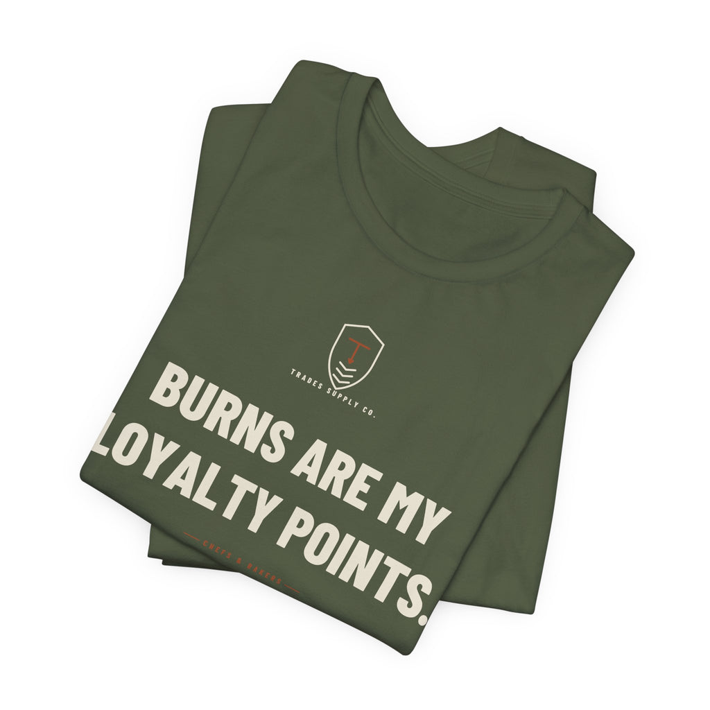 Burns Are My Loyalty Points — Funny Chef T-Shirt