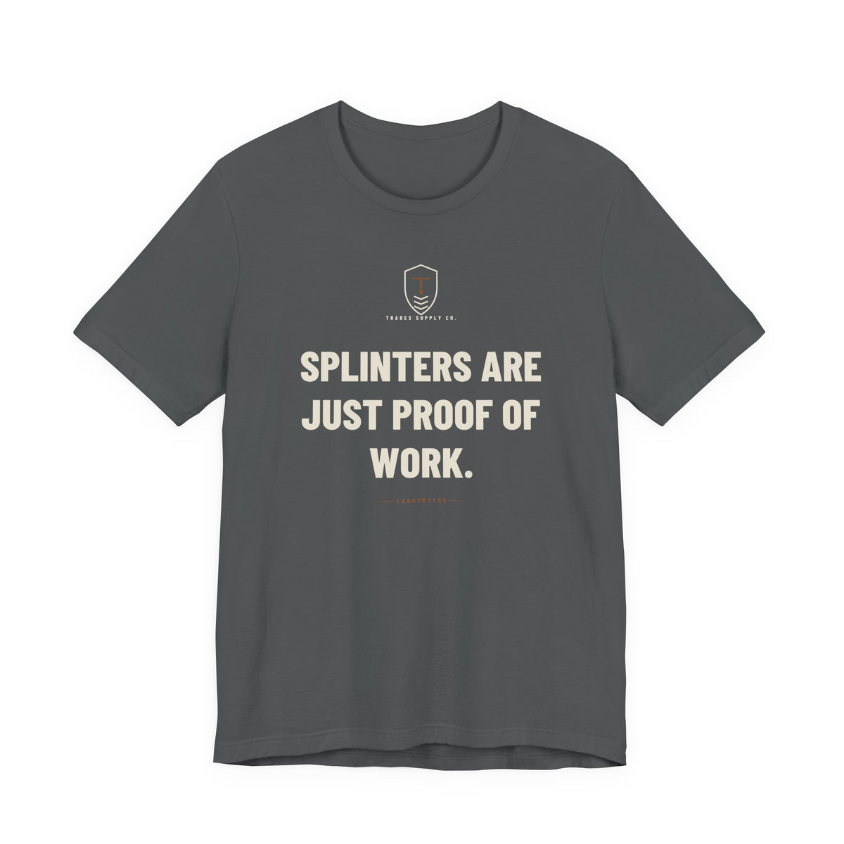 Splinters Are Just Proof Of Work — Funny Carpenter T-Shirt