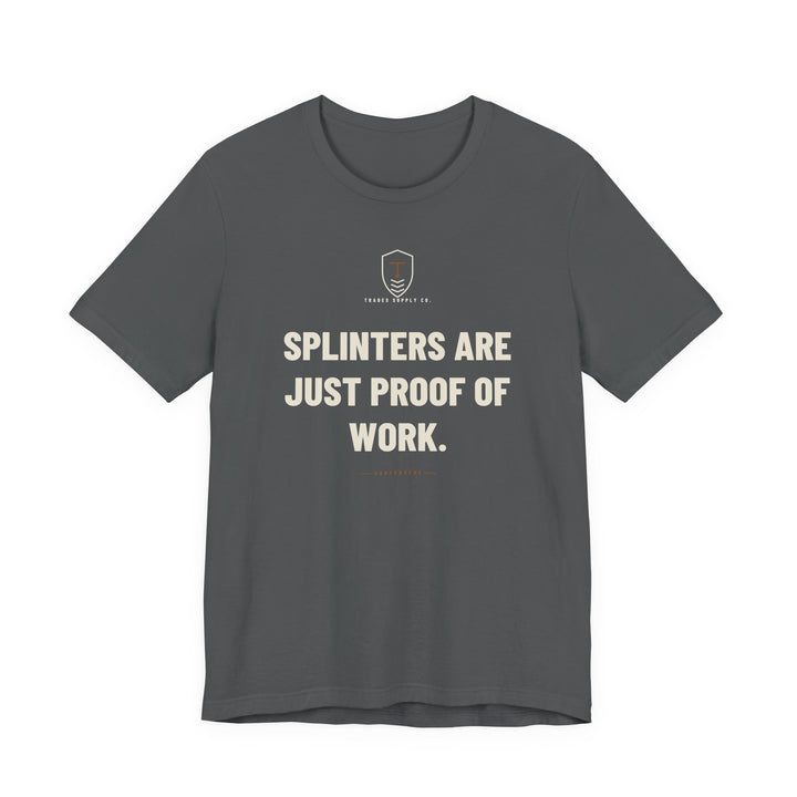 Splinters Are Just Proof Of Work — Funny Carpenter T-Shirt — view 3