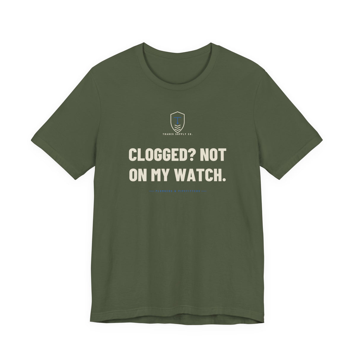 Clogged? Not On My Watch — Funny Plumber T-Shirt