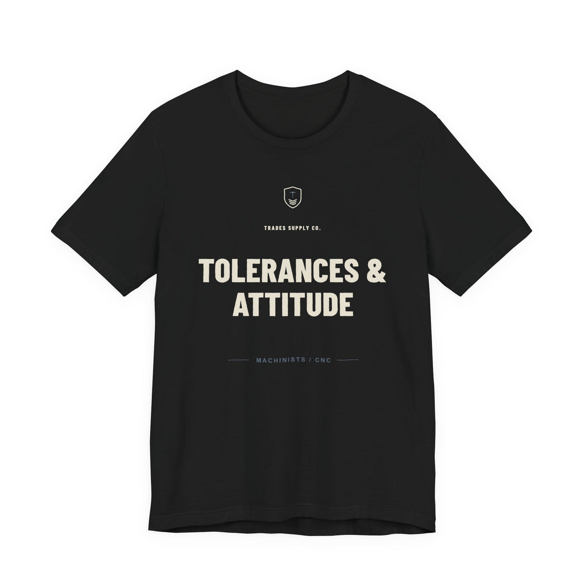 Tolerances & Attitude — Funny Machinist T-Shirt
