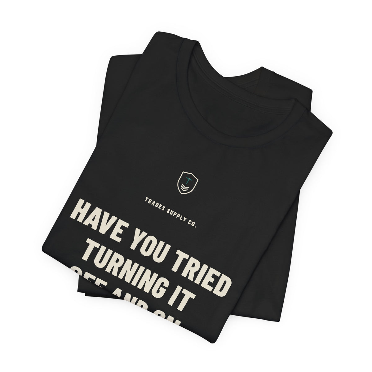 Have You Tried Turning It Off And On — Funny Automation Tech T-Shirt