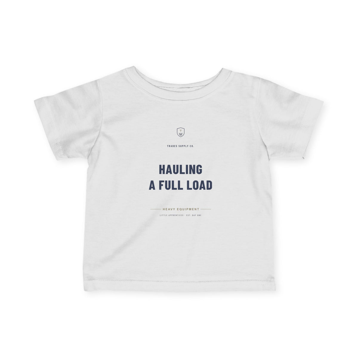 Hauling A Full Load — Heavy Equipment Operator Infant Tee