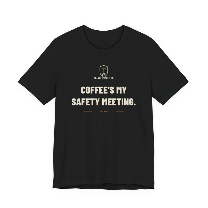 Coffee's My Safety Meeting — Funny Trades T-Shirt