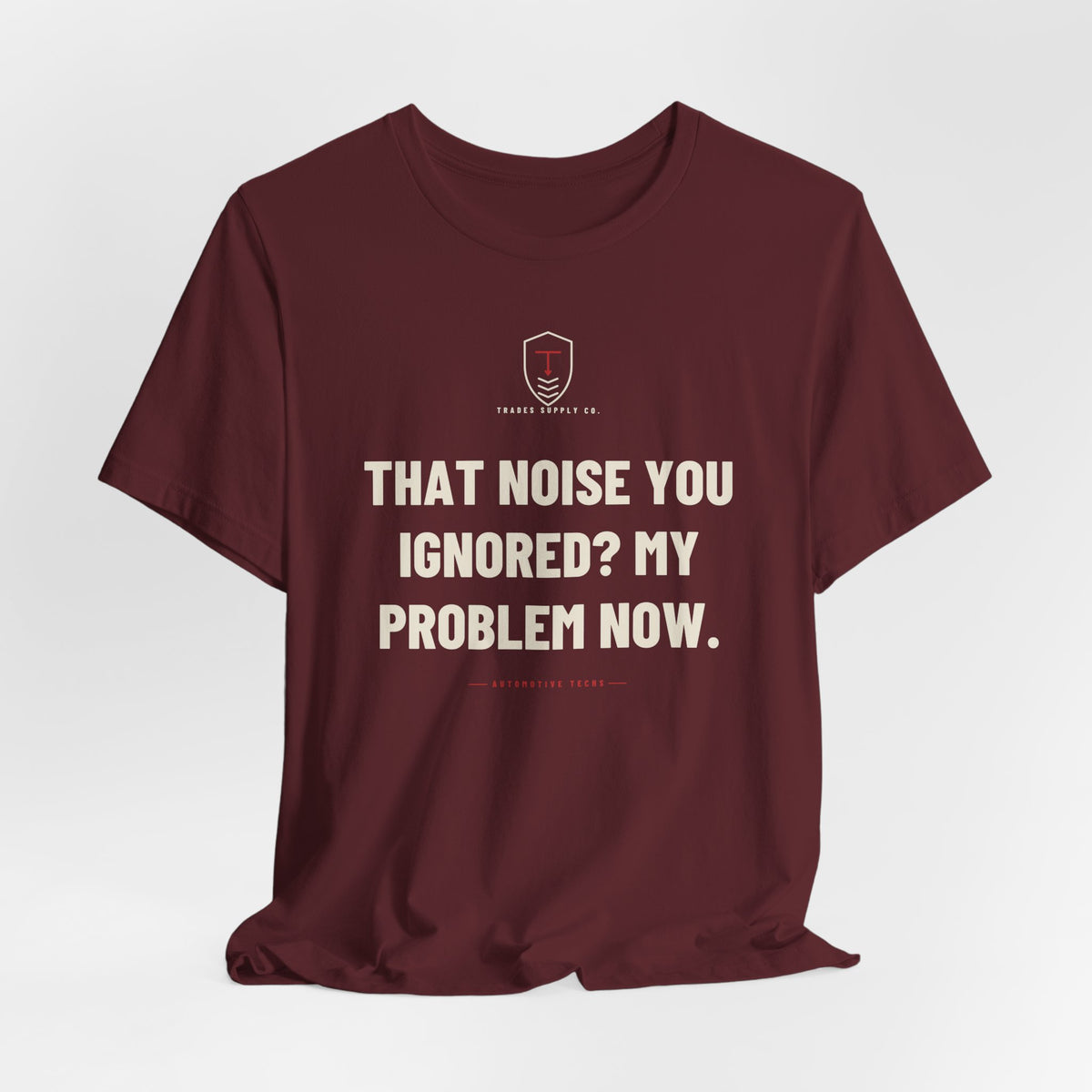 That Noise You Ignored? My Problem Now — Funny Auto Tech T-Shirt