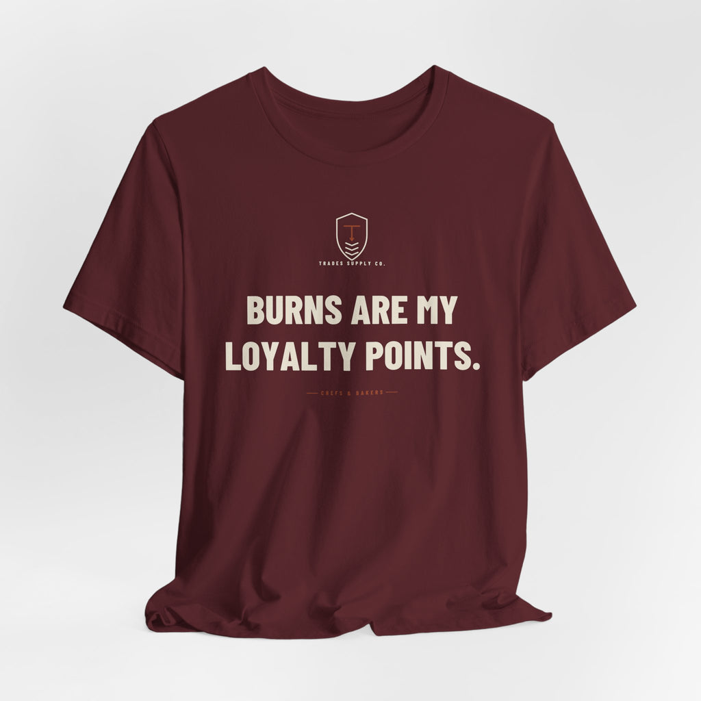 Burns Are My Loyalty Points — Funny Chef T-Shirt