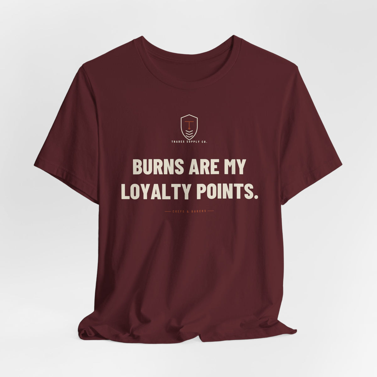 Burns Are My Loyalty Points — Funny Chef T-Shirt
