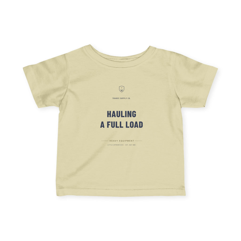 Hauling A Full Load — Heavy Equipment Operator Infant Tee