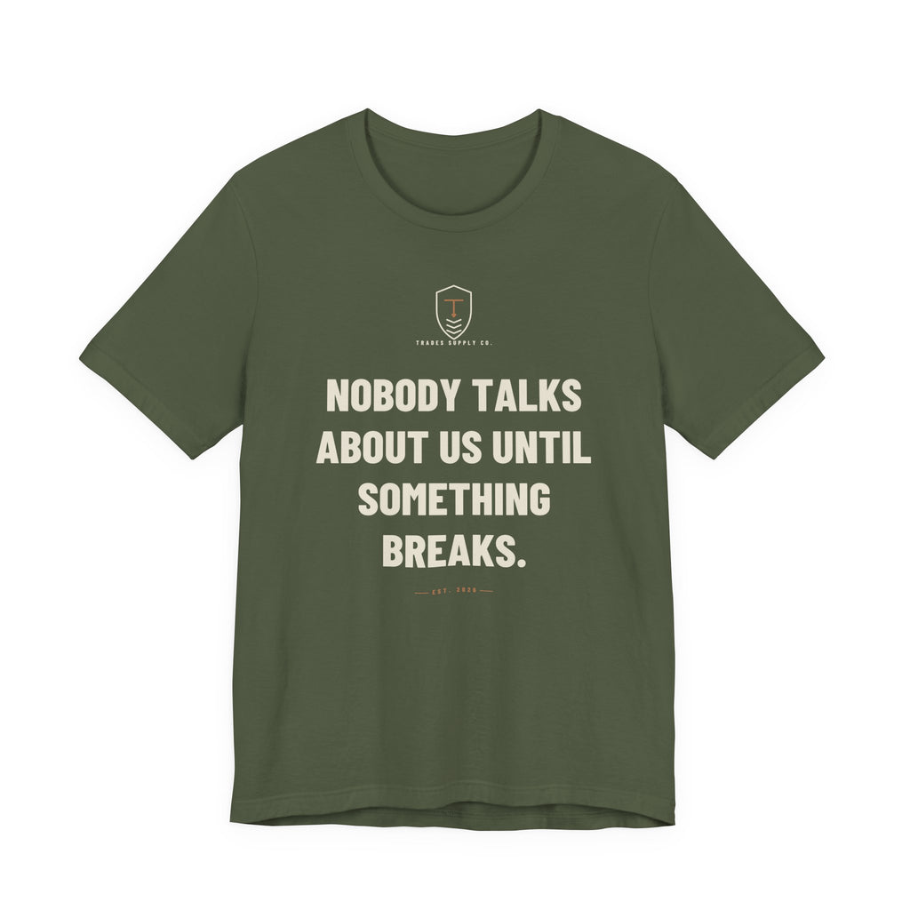 Nobody Talks About Us Until Something Breaks — Trades T-Shirt