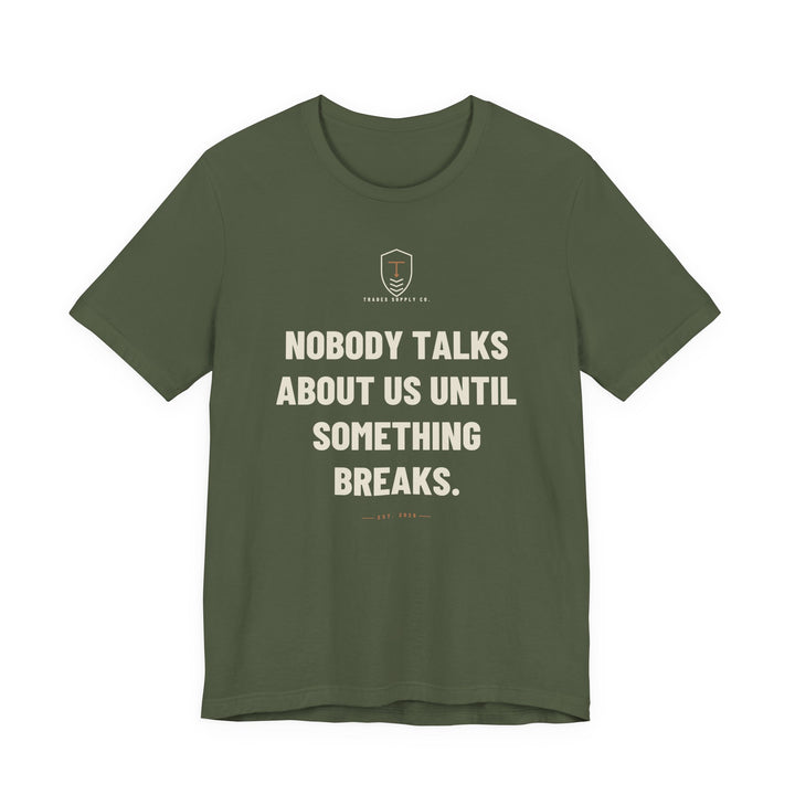 Nobody Talks About Us Until Something Breaks — Trades T-Shirt — view 2
