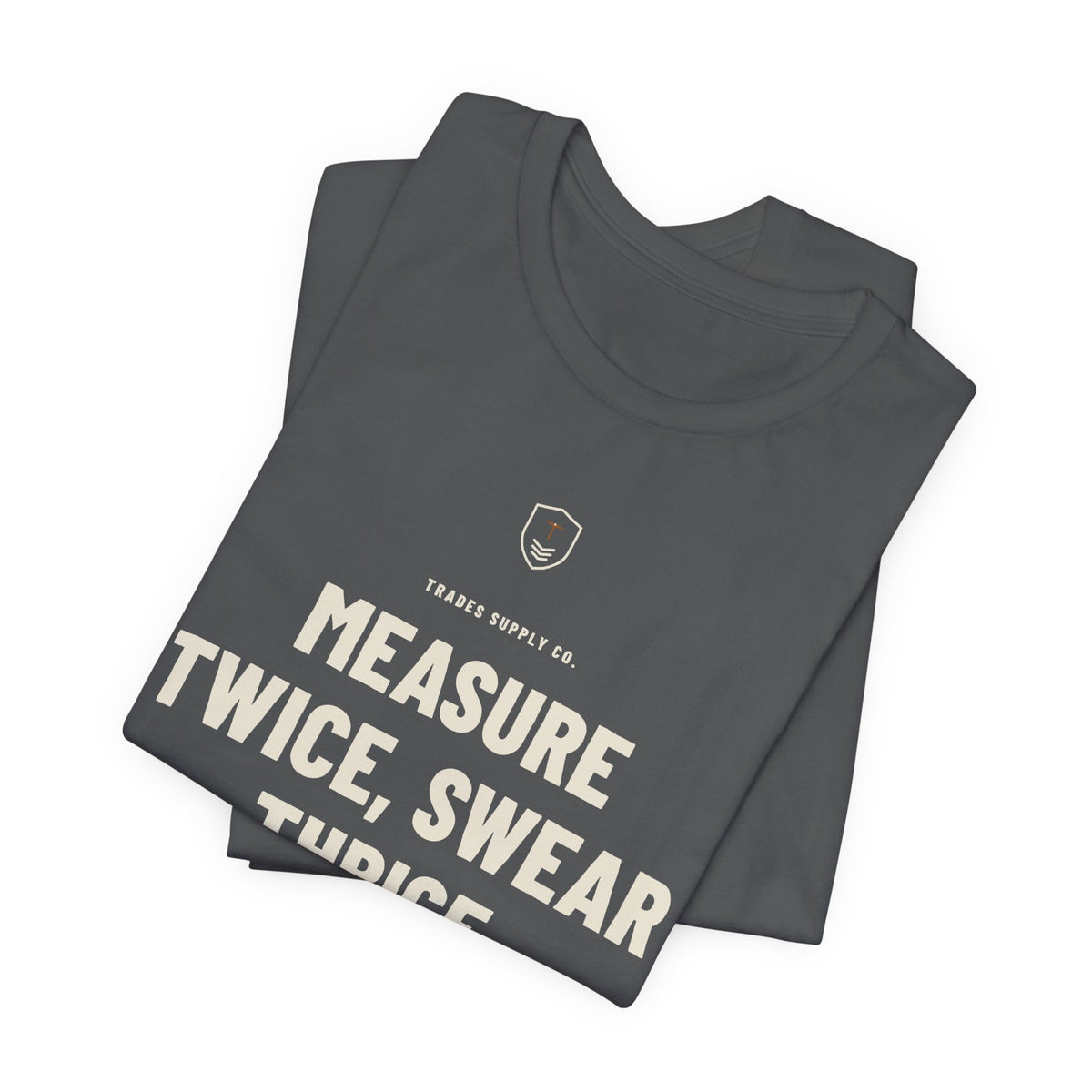 Measure Twice, Swear Thrice — Funny Carpenter T-Shirt