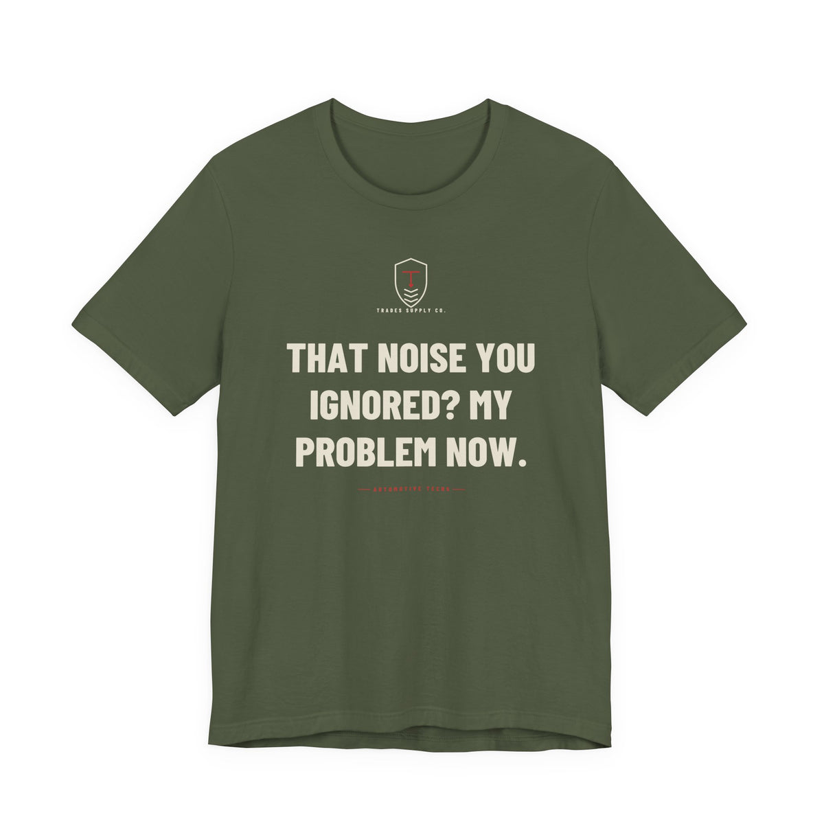 That Noise You Ignored? My Problem Now — Funny Auto Tech T-Shirt