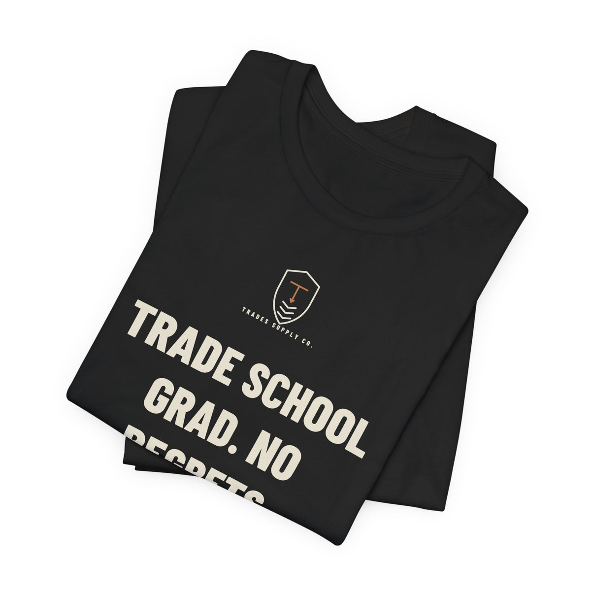 Trade School Grad. No Regrets — Trades T-Shirt