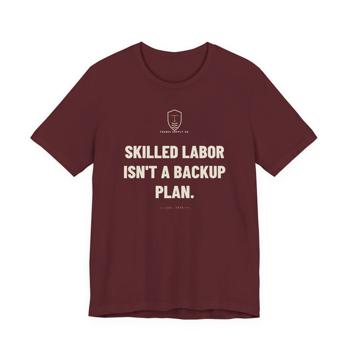 Skilled Labor Isn't A Backup Plan — Trades T-Shirt — view 4