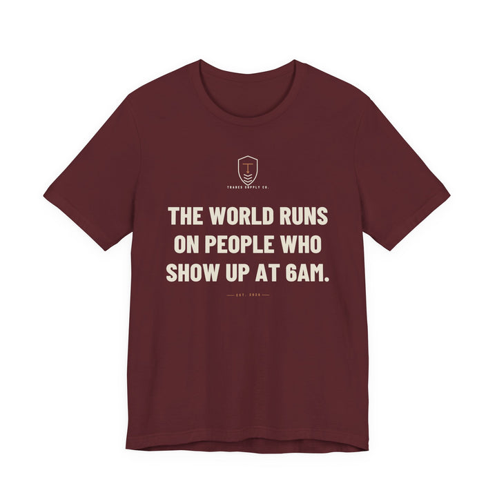 The World Runs On People Who Show Up At 6AM — Trades T-Shirt — view 4