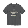 I Find What You Hoped I Wouldn’t — Funny Inspector T-Shirt
