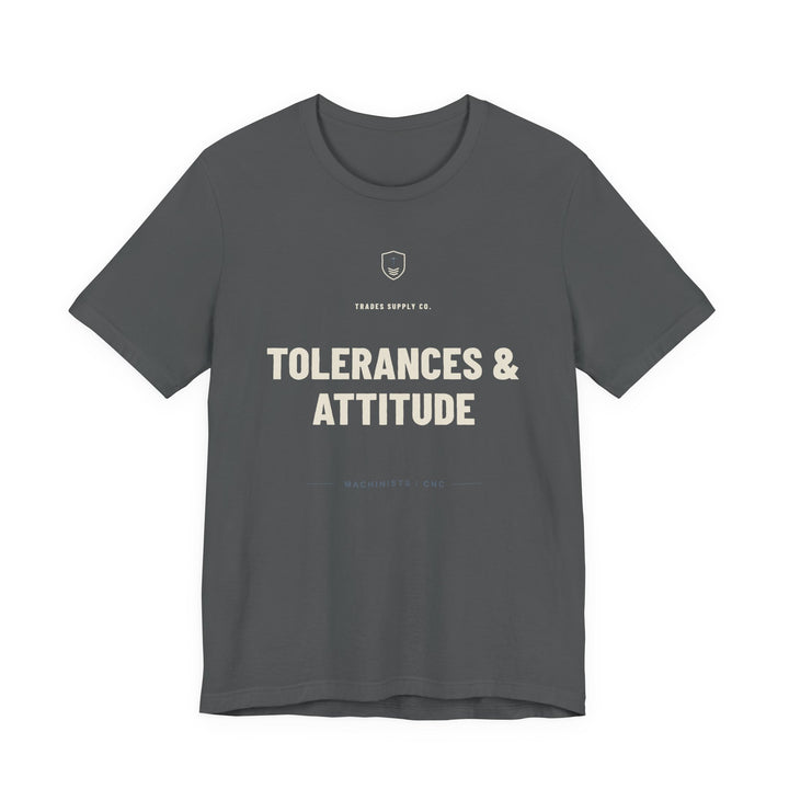Tolerances & Attitude — Funny Machinist T-Shirt — alternate view